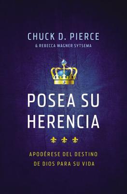 Posea su Herencia: Apoderese del Destino de Dios Para su Vida - Pierce, Chuck D, Dr., and Sytsema, Rebecca Wagner