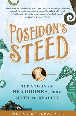 Poseidon's Steed: The Story of Seahorses, From Myth to Reality - Scales, Helen