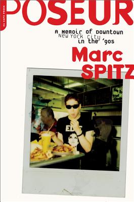 Poseur: A Memoir of Downtown New York City in the '90s - Spitz, Marc