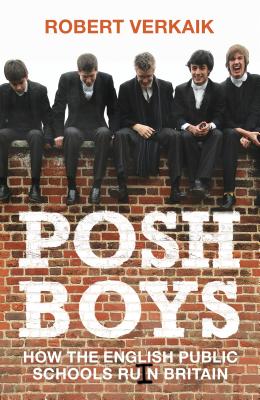 Posh Boys: How English Public Schools Ruin Britain - Verkaik, Robert