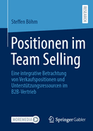 Positionen im Team Selling: Eine integrative Betrachtung von Verkaufspositionen und Untersttzungsressourcen im B2B-Vertrieb