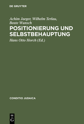 Positionierung Und Selbstbehauptung: Debatten ?ber Den Ersten Zionistenkongre?, Die >Ostjudenfrage - Jaeger, Achim, and Terlau, Wilhelm, and Wunsch, Beate