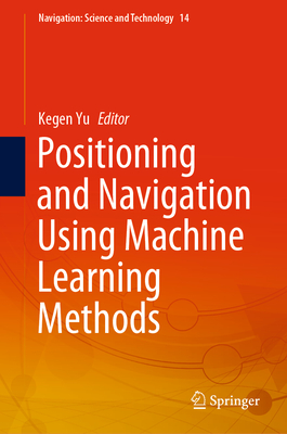 Positioning and Navigation Using Machine Learning Methods - Yu, Kegen (Editor)