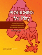 Positioning for Play: Interactive Activities to Enhance Movement and Sensory Exploration - Diamant, Rachel B