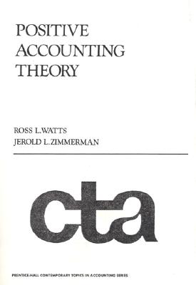 Positive Accounting Theory - Watts, Ross L, and Zimmerman, Jerold L