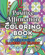 Positive Affirmation Coloring Book: Overcoming Illness or Injury