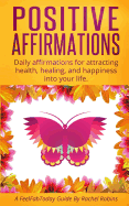 Positive Affirmations: Daily affirmations for attracting health, healing, & happiness into your life.