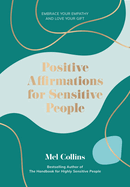 Positive Affirmations for Sensitive People: Embrace Your Empathy and Love Your Gift