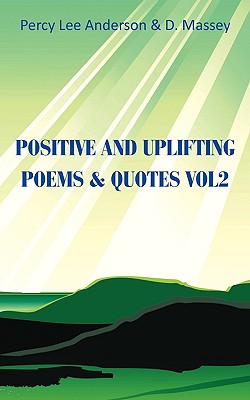 Positive and Uplifting Poems & Quotes Vol2 - Anderson, Percy Lee, and Massey, D