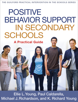 Positive Behavior Support in Secondary Schools: A Practical Guide - Young, Ellie L, PhD, and Caldarella, Paul, PhD, and Richardson, Michael J, PhD