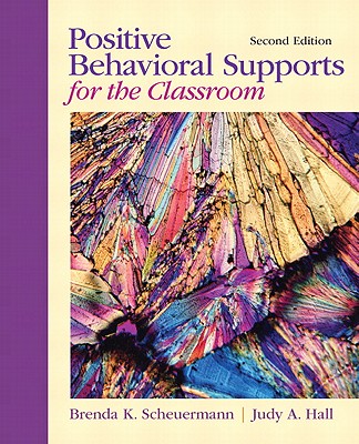 Positive Behavioral Supports for the Classroom - Scheuermann, Brenda K., and Hall, Judy A.