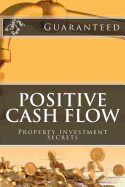 Positive Cash Flow: Property Investment Secrets