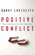 Positive Conflict: Transform Opposition Into Innovation - Checketts, Darby