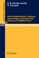 Positive Definite Kernels, Continuous Tensor Products, and Central Limit Theorems of Probability Theory - Parthasarathy, K R, and Schmidt, K