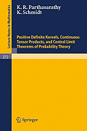 Positive Definite Kernels, Continuous Tensor Products, and Central Limit Theorems of Probability Theory - Parthasarathy, K R, and Schmidt, K