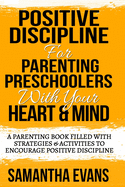 Positive Discipline for Parenting Preschoolers: Parenting Preschoolers With Your Your Heart & Mind (A Parenting Book Filled With Strategies & Activities To Encourage Positive Discipline