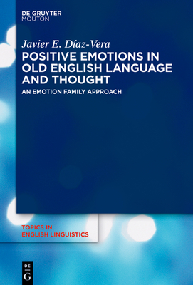 Positive Emotions in Old English Language and Thought: An Emotion Family Approach - Daz-Vera, Javier E