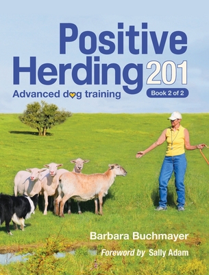 Positive Herding 201 - Buchmayer, Barbara, and Adam, Sally (Foreword by)