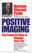 Positive Imaging: The Powerful Way to Change Your Life