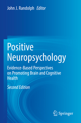 Positive Neuropsychology: Evidence-Based Perspectives on Promoting Brain and Cognitive Health - Randolph, John J. (Editor)
