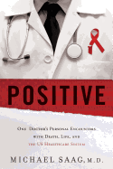 Positive: One Doctor's Personal Encounters with Death, Life, and the US Healthcare System