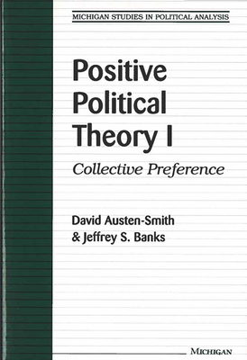 Positive Political Theory I: Collective Preference - Austen-Smith, David, and Banks, Jeffrey S