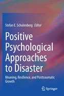 Positive Psychological Approaches to Disaster: Meaning, Resilience, and Posttraumatic Growth