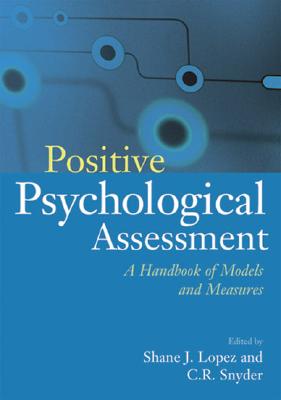 Positive Psychological Assessment: A Handbook of Models and Measures - Lopez, Shane J, PH.D. (Editor), and Snyder, C R, Ph.D. (Editor)