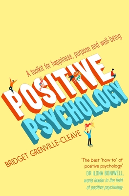 Positive Psychology: A Toolkit for Happiness, Purpose and Well-being - Grenville-Cleave, Bridget