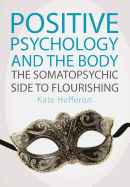 Positive Psychology and the Body: The Somatopsychic Side to Flourishing