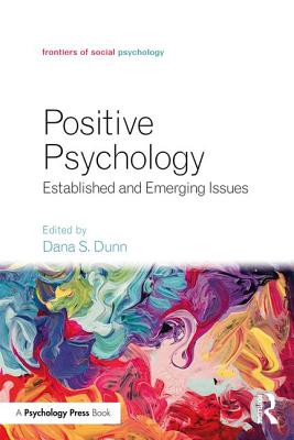 Positive Psychology: Established and Emerging Issues - Dunn, Dana S. (Editor)