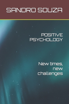 POSITIVE PSYCHOLOGY New times, new challenges - Souza, Sandro