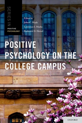 Positive Psychology on the College Campus - Wade, John C (Editor), and Marks, Lawrence I (Editor), and Hetzel, Roderick D (Editor)