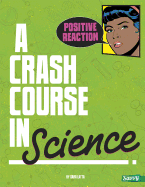 Positive Reaction!: a Crash Course in Science (Crash Course)