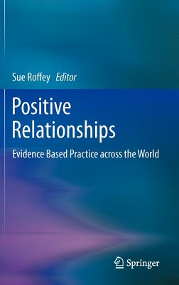 Positive Relationships: Evidence Based Practice across the World - Roffey, Sue (Editor)