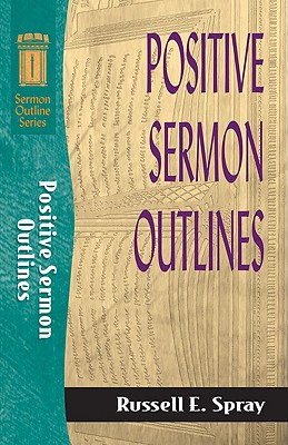 Positive Sermon Outlines - Spray, Russell E