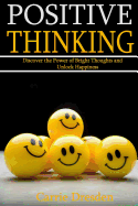 Positive Thinking: Discover the Power of Bright Thoughts and Unlock Happiness (Almighty Tips to Living a Joyful Life)