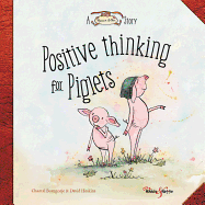 Positive thinking for Piglets: A Horace & Nim Story