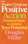 Positive Thinking, Positive Action: Essential Steps to Achieve Your Potential - Miller, Douglas