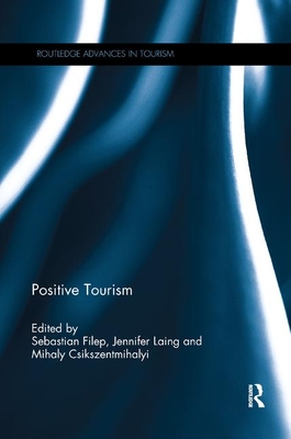 Positive Tourism - Filep, Sebastian (Editor), and Laing, Jennifer (Editor), and Csikszentmihalyi, Mihaly (Editor)