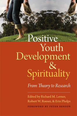 Positive Youth Development & Spirituality: From Theory to Research - Lerner, Richard M, Dr. (Editor), and Roesner, Robert W (Editor), and Phelps, Erin (Editor)