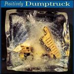 Positively Dumptruck [Bonus Tracks]
