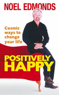 Positively Happy: Cosmic Ways to Change Your Life - Edmonds, Noel