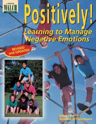 Positively! Learning to Manage Negative Emotions - Kerr, Robert