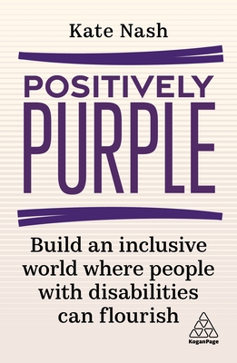 Positively Purple: Build an Inclusive World Where People with Disabilities Can Flourish - Nash, Kate