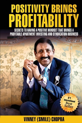 Positivity Brings Profitability: Secrets to having a positive mindset that brings a profitable apartment investing and syndication business - Chopra, Vinney