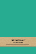 Positivity Diary Senior Editon: A quick daily gratitude journal for elderly patients - Track moods and emotions and focus on happy thoughts and positive mindsets