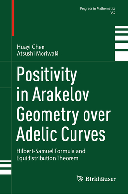 Positivity in Arakelov Geometry Over Adelic Curves: Hilbert-Samuel Formula and Equidistribution Theorem - Chen, Huayi, and Moriwaki, Atsushi