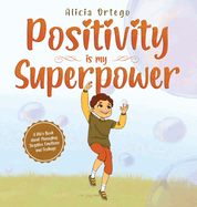 Positivity is my Superpower: A Kid's Book about Managing Negative Emotions and Feelings