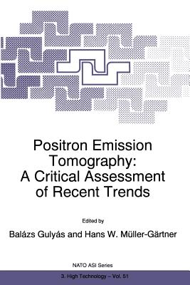 Positron Emission Tomography: A Critical Assessment of Recent Trends - Gulys, Balzs (Editor), and Mller-Grtner, Hans W. (Editor)